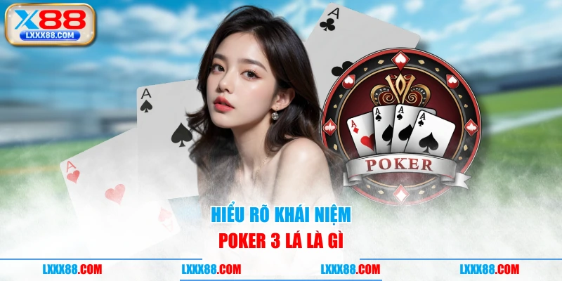 Hiểu rõ khái niệm Poker 3 lá là gì